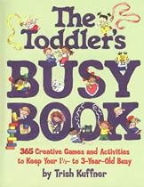 The Toddler's Busy Book: 365 Creative Games and Activities to Keep Your One and a Half to Three Year-old Busy