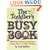 The Toddler's Busy Book: 365 Creative Games and Activities to Keep Your One and a Half to Three Year-old Busy