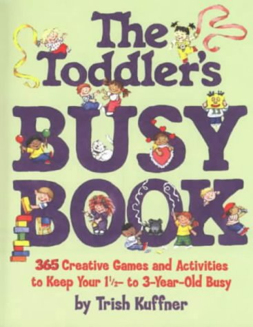 Childrens Toyshop  Used : The Toddler's Busy Book: 365 Creative Games and Activities to Keep Your One and a Half to Three Year-old Busy