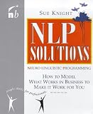 Nlp Solutions: How to Model What Works in Business to Make It Work for You (People Skills for Professionals)