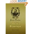 De la R�publique: Trait� de Jean Bodin, ou Trait� du gouvernement. Revu sur l'�dition latine de Francfort 1591 chez les associ�s Jean Wechel & Pierre Fischer