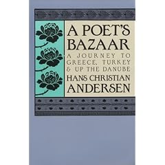 A Poet's Bazaar: A Journey to Greece, Turkey and Up the Danube: Hans Christian Andersen