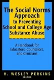 The Social Norms Approach to Preventing School and College Age Substance Abuse: A Handbook for Educators, Counselors and Clinicians