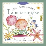 Don't Worry About Tomorrow (Just Like Jesus Said)