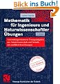 Mathematik f�r Ingenieure und Naturwissenschaftler, Anwendungsorientierte �bungsaufgaben aus Naturwissenschaft und Technik mit ausf�hrlichen L�sungen (Viewegs Fachb�cher der Technik)