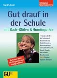 Gut drauf in der Schule mit Bach- Bl&uuml;ten und Hom&ouml;opathie - Sigrid Schmidt