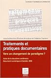 Traitements et pratiques documentaires : vers un changement de paradigme ? : Actes de la deuxième conférence Document numérique et société, Paris, CNAM, 17-18 novembre 2008