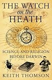 The Watch on the Heath: Science and Religion Before Darwin