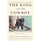 The King and the Cowboy: Theodore Roosevelt and Edward the Seventh, Secret Partners by  David Fromkin
