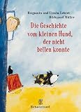 Die Geschichte vom kleinen Hund, der nicht bellen konnte. ( Ab 3 J.).