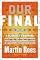 Our Final Hour: A Scientist's Warning: How Terror, Error, and Environmental Disaster Threaten Humankind's Future In This Century--On Earth and Beyond