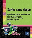 Surfez sans risque : prot�gez votre ordinateur : Virus, spywares, chevaux de Troie, pirates, spam