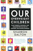 Our Overweight Children: What Parents, Schools, and Communities Can Do to Control the Fatness Epidemic (California Studies in Food and Culture)