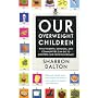 Our Overweight Children: What Parents, Schools, and Communities Can Do to Control the Fatness Epidemic (California Studies in Food and Culture)