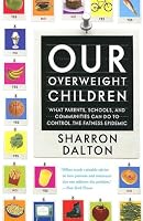 Our Overweight Children: What Parents, Schools, and Communities Can Do to Control the Fatness Epidemic (California Studies in Food and Culture)