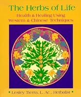 Herbs of Life: Health & Healing Using Western & Chinese Techniques