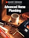 Black & Decker Advanced Home Plumbing: Hundreds of Step-by-Step Photos