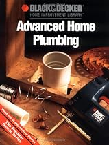 Black & Decker Advanced Home Plumbing: Hundreds of Step-by-Step Photos