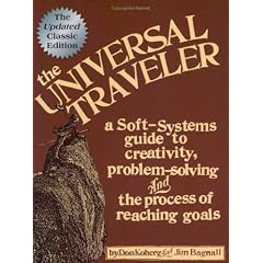 Universal Traveler: A Soft-Systems Guide to Creativity, Problem-Solving, and the Process of Reaching Goals
