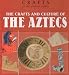 The Crafts and Culture of the Ancient Aztecs (Crafts of the Ancient World)