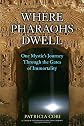 Where Pharaohs Dwell: One Mystic's Journey Through the Gates of Immortality