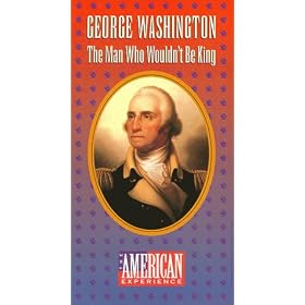 The American Experience - George Washington - The Man Who Wouldn't Be King [VHS]