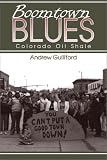 Boomtown Blues: Colorado Oil Shale