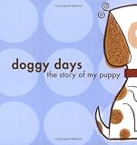 Doggy Days: The Story of My Puppy Doggy Days: The Story of My Puppy