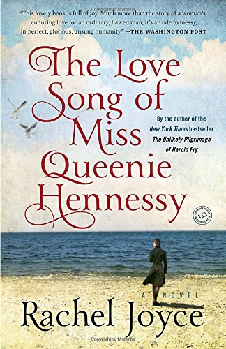 The Love Song of Miss Queenie Hennessy: A Novel, by Rachel Joyce