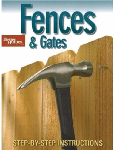 Better Homes and Gardens Fences and Gates: Step-by-Step Instructions (Better Homes & Gardens Do It Yourself)