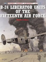 B-24 Liberator Units of the Fifteenth Air Force (Osprey Combat Aircraft)