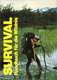 Survival. Handbuch f�r die Wildnis - Rainer H�h