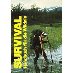 Survival. Handbuch f�r die Wildnis