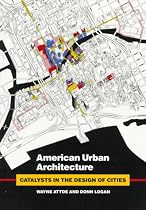 American Urban Architecture: Catalysts in the Design of Cities