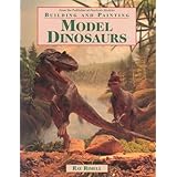 Building and Painting Model Dinosaurs (Build and paint models)