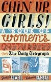 Chin Up, Girls!: A Book of Women's Obituaries from the Daily Telegraph