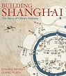 Building Shanghai: The Story of China's Gateway