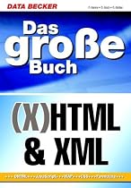 Das große Buch HTML / XHTML und XML. DHTML, JavaScript, WAP, CSS, Formulare