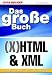 Das gro&szlig;e Buch HTML / XHTML und XML. DHTML, JavaScript, WAP, CSS, Formulare