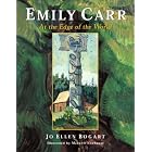 Emily Carr: At the Edge of the World by Jo Ellen Bogart and Maxwell Newhouse