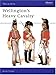 Wellington's Heavy Cavalry (Men-at-Arms, 130)