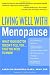 Living Well with Menopause: What Your Doctor Doesn't Tell You...That You Need To Know (Living Well)