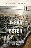 Jesus and Peter : growing in friendship with God