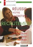 Réussir votre entretien de recrutement : Le sens caché des questions, les bonnes réponses Réussir votre entretien de recrutement : Le sens caché des questions, les bonnes réponses