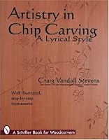 Artistry in Chip Carving: A Lyrical Style (Schiffer Book for Woodcarvers)