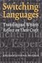 Switching Languages: Translingual Writers Reflect on Their Craft