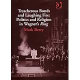 Treacherous Bonds And Laughing Fire: Politics And Religion in Wagner's Ring