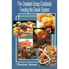 The Greatest Group Cook Book Feeding the Greek System: Healthy Recipes for Sorority and Fraternity Meals All Recipes Serve 50