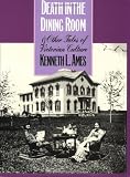 Death in the Dining Room and Other Tales of Victorian Culture (American Civilization)