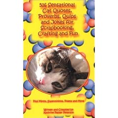 516 Sensational Cat Quotes, Proverbs, Quips and Jokes for Scrapbooking, Crafting and Fun